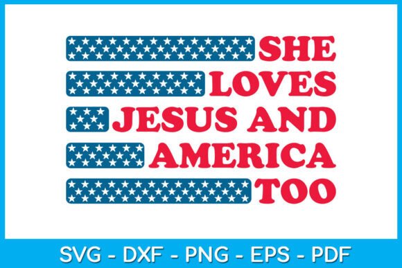 4th July She Loves Jesus and America Too – Festive Graphics for Patriotic T-Shirt Designs