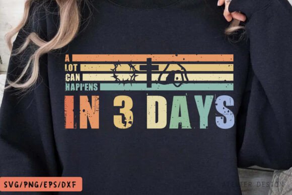 A Lot Can Happen in 3 Days SVG, Jesus – Graphics for T-Shirt Designs & Handmade Crafts