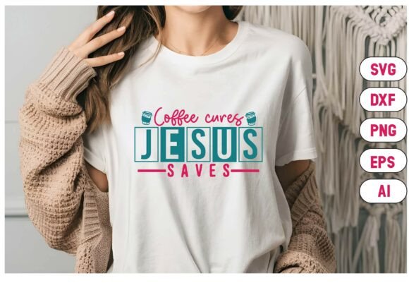 Coffee Cures Jesus Saves SVG T-Shirt Graphics for Blog & Editorial Design