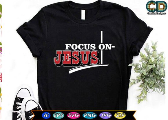 FOCUS on JESUS T-Shirt Graphics for Branding & Visual Content