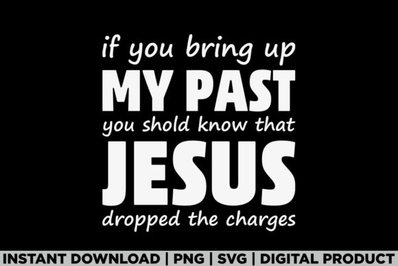 If You Bring Up My Past Jesus Dropped – A Bold Graphic for T-Shirt Designs and Content Visuals